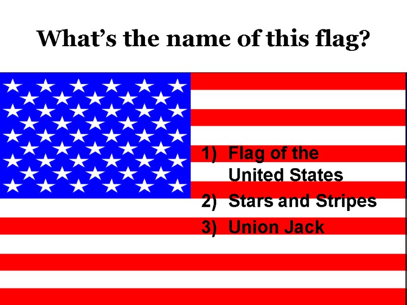 What’s the name of this flag? Flag of the United States Stars and Stripes